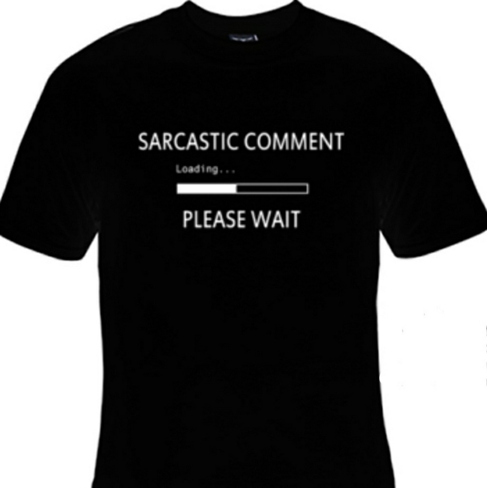 "SARCASTIC COMMENT loading PLEASE WAIT" NEW TEE.